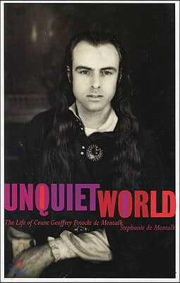 The Unquiet World: The Life of Count Geoffrey Potocki de Montalk