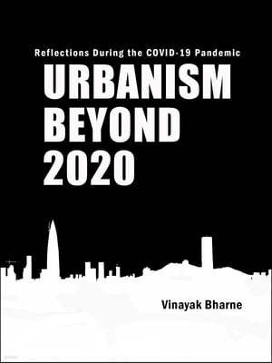 Urbanism Beyond 2020: Reflections During the Covid-19 Pandemic