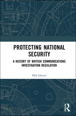 Protecting National Security: A History of British Communications Investigation Regulation