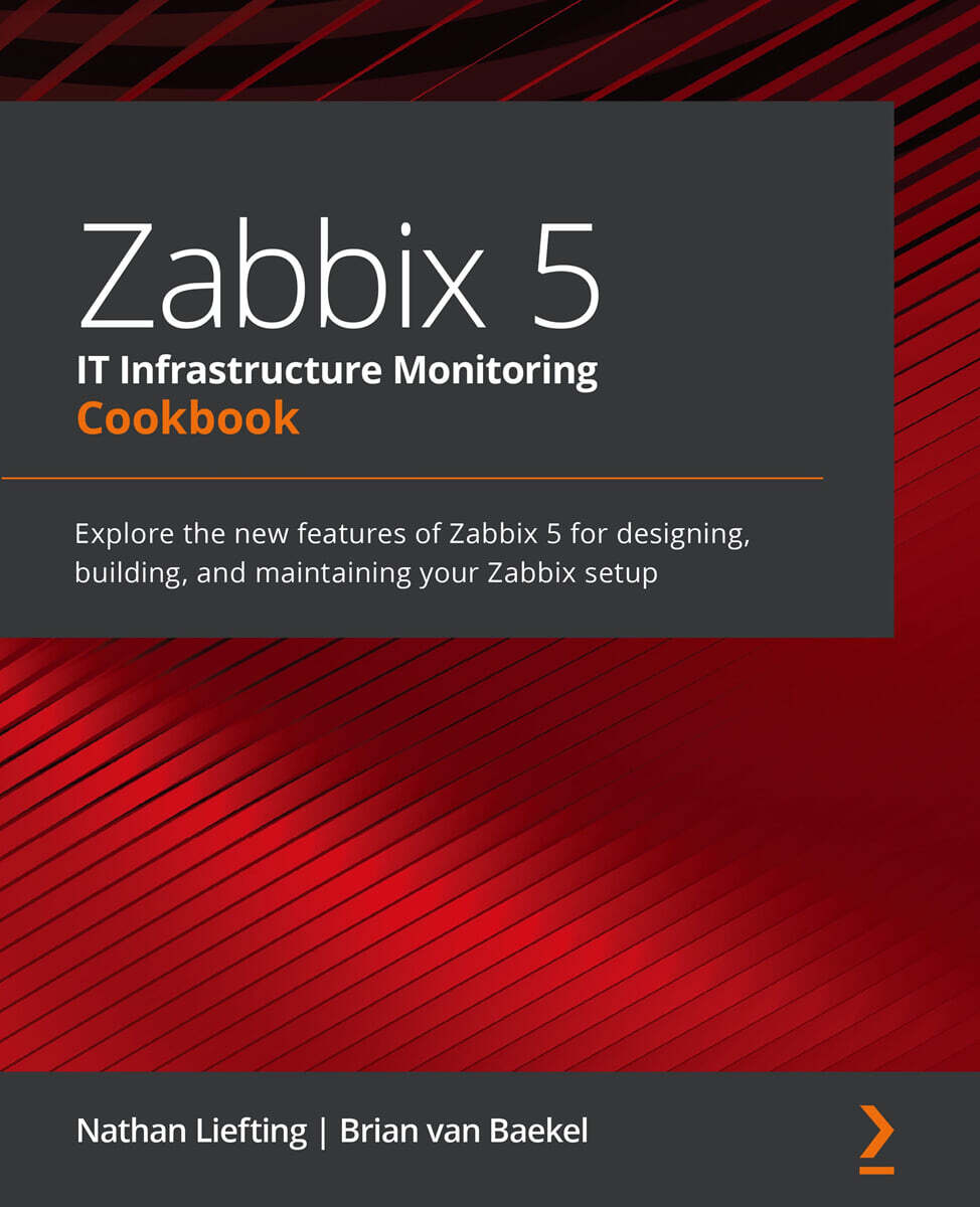 [Packt Publishing]Zabbix 5 IT Infrastructure Monitoring Cookbook: Explore the new features of Zabbix 5 for designing, building, and maintaining your Zabbix setup