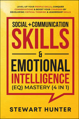 Social + Communication Skills & Emotional Intelligence (EQ) Mastery (4 in 1): Level-Up Your People Skills, Conquer Conservations & Boost Your Charisma