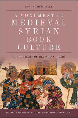 A Monument to Medieval Syrian Book Culture: The Library of Ibn ?abd Al-H?d?