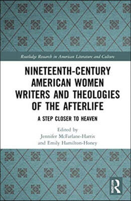 Nineteenth-Century American Women Writers and Theologies of the Afterlife