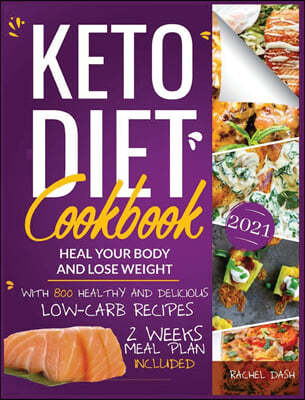 Keto Diet Cookbook: Heal Your Body & Lose Weight with 800 Healthy and Delicious Low-carb Recipes 2 Weeks Meal Plan Included