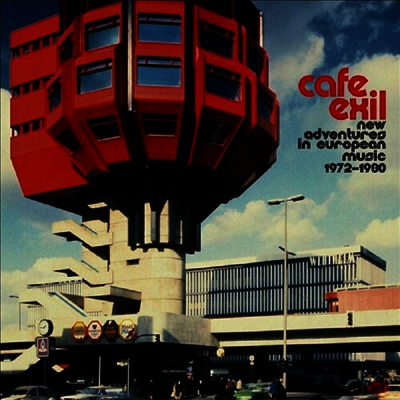 Various Artists — Cafe Exil: New Adventures In European Music 72-80 앨범 커버