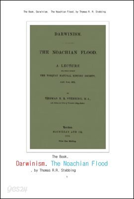 노아의 방주시대와 다윈니즘. The Book, Darwinism. The Noachian Flood, by Thomas R. R. Stebbing