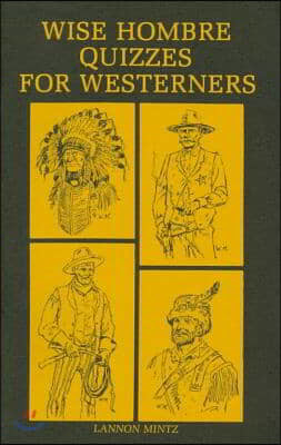 Wise Hombre Quizzes for Westerners: Questions and Answers on American Western History