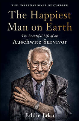 The Happiest Man on Earth: The Beautiful Life of an Auschwitz Survivor