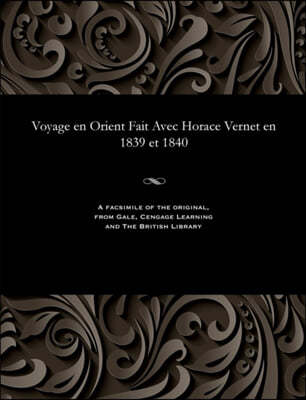 Voyage En Orient Fait Avec Horace Vernet En 1839 Et 1840