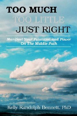 Too Much, Too Little, Just Right: Manifest Your Potential and Power on the Middle Path