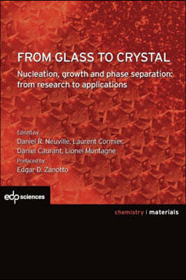 From Glass to Crystal: Nucleation, Growth and Phase Separation: From Research to Applications