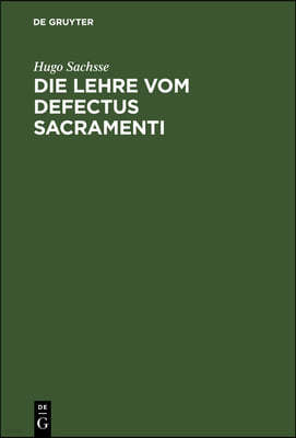 Die Lehre Vom Defectus Sacramenti: Ihre Historische Entwicklung Und Dogmatische Begrundung