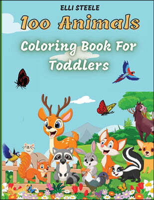 100 Animals for Toddler Coloring Book: Cute animals coloring book for boys and girls, easy and fun educational coloring pages. Big Animals Book for Ki