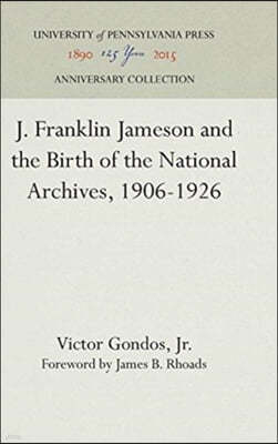 J. Franklin Jameson and the Birth of the National Archives, 1906-1926