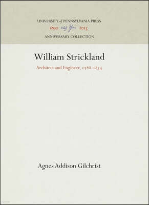 William Strickland: Architect and Engineer, 1788-1854