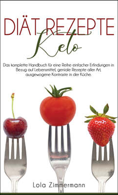 keto Diat Rezepte: Das komplette Handbuch fur eine Reihe einfacher Erfindungen in Bezug auf Lebensmittel, geniale Rezepte aller Art, ausg