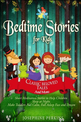 Bedtime Stories for Kids: Classic Beloved Tales and More. Short Meditation Stories to Help Children Sleep at Night. Make Toddlers Feel Calm, Fal