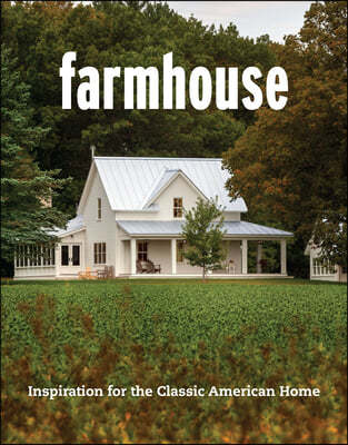 Farmhouse: Reimagining the Classic American Icon