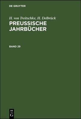 H. Von Treitschke; H. Delbrück: Preußische Jahrbücher. Band 29