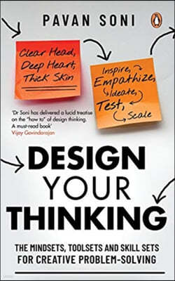 Design Your Thinking: The Mindsets, Toolsets and Skill Sets for Creative Problem-Solving