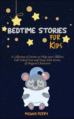 Bedtime Stories for Kids: A Collection of Stories to Help your Children Fall Asleep Fast and Deep with Stories of Magical Characters