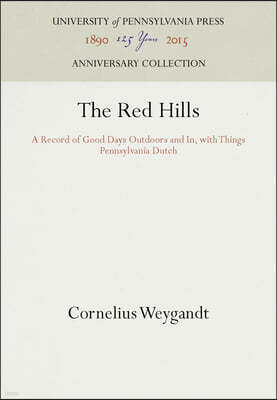 The Red Hills: A Record of Good Days Outdoors and In, with Things Pennsylvania Dutch