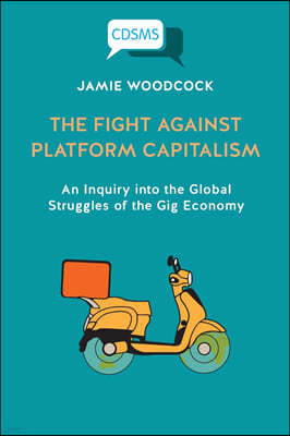 The Fight Against Platform Capitalism: An Inquiry into the Global Struggles of the Gig Economy