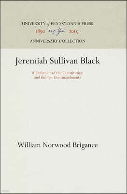 Jeremiah Sullivan Black: A Defender of the Constitution and the Ten Commandments