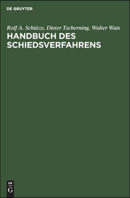 Handbuch Des Schiedsverfahrens: PRAXIS Der Deutschen Und Internationalen Schiedsgerichtsbarkeit