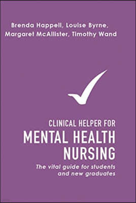 Clinical Helper for Mental Health Nursing: The Vital Guide for Students and New Graduates