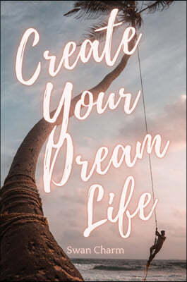 Create Your Dream Life