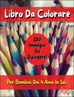 Libro Da Colorare Per Bambini Comprendente 250 Immagini ! Versione in Italiano - Coloring Book for Kids with 250 Images - Italian Version: Pitturare E