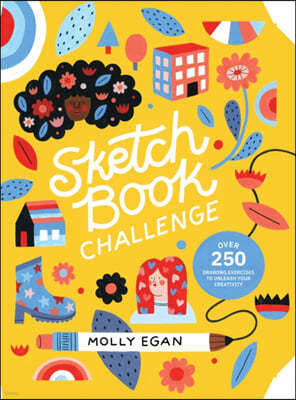 Sketchbook Challenge: Over 250 Drawing Exercises to Unleash Your Creativity