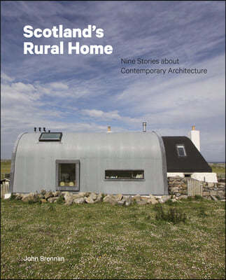 Scotland's Rural Home: Nine Stories about Contemporary Architecture
