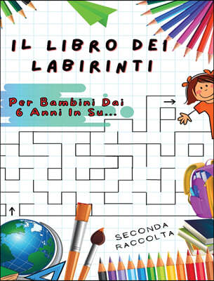 Il Libro Dei Labirinti: Manuale Con 100 Percorsi Diversi ! Sviluppa L'intelligenza, Apprendi e Divertiti Allo Stesso Tempo - Libro In Italiano