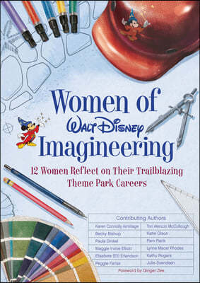 Women of Walt Disney Imagineering: 12 Women Reflect on Their Trailblazing Theme Park Careers