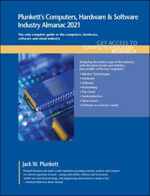 Plunkett's Computers, Hardware & Software Industry Almanac 2021: Computers, Hardware & Software Industry Market Research, Statistics, Trends and Leadi