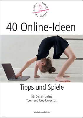 40 Online-Ideen Tipps und Spiele: Fur Deinen online Turn- und Tanz-Unterricht