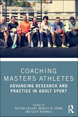 Coaching Masters Athletes: Advancing Research and Practice in Adult Sport