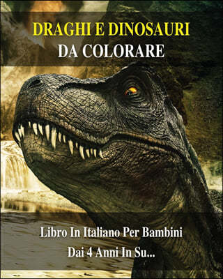 Draghi E Dinosauri Da Colorare: 100 Immagini Di Animali Preistorici Pronti Da Dipingere - Libro In Italiano Per Bambini Dai 4 Anni In Su... Coloring B