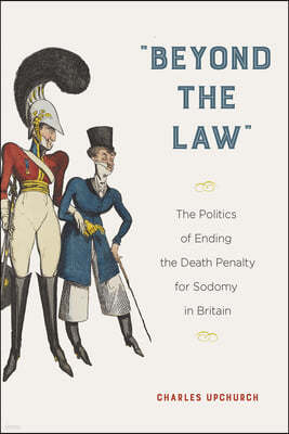 "Beyond the Law": The Politics of Ending the Death Penalty for Sodomy in Britain