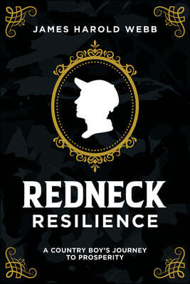 Redneck Resilience: A Country Boy's Journey to Prosperity