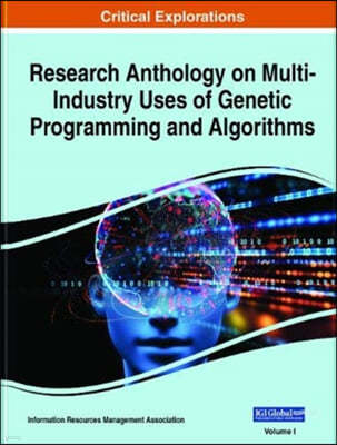 Research Anthology on Multi-Industry Uses of Genetic Programming and Algorithms, 3 volume