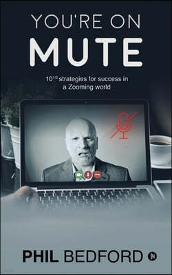 You're on Mute: 10 1/2 strategies for success in a Zooming world