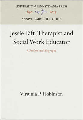 Jessie Taft, Therapist and Social Work Educator: A Professional Biography