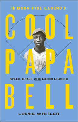 The Bona Fide Legend of Cool Papa Bell: Speed, Grace, and the Negro Leagues