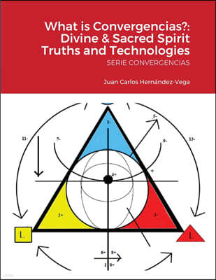 What is Convergencias?: Divine & Sacred Spirit Truths and Technologies: SERIE CONVERGENCIAS