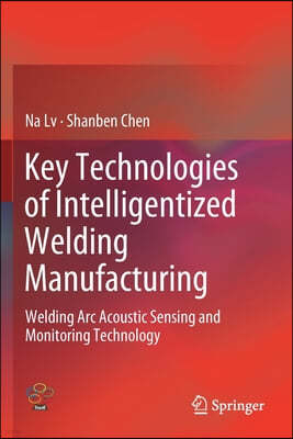 Key Technologies of Intelligentized Welding Manufacturing: Welding ARC Acoustic Sensing and Monitoring Technology