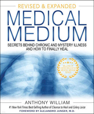 Medical Medium: Secrets Behind Chronic and Mystery Illness and How to Finally Heal (Revised and Expanded Edition)