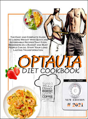 Optavia Diet Cookbook: The Easy and Complete Guide to Losing Weight With Quick and Affordable Recipes That Even Beginners on a Budget and Bus